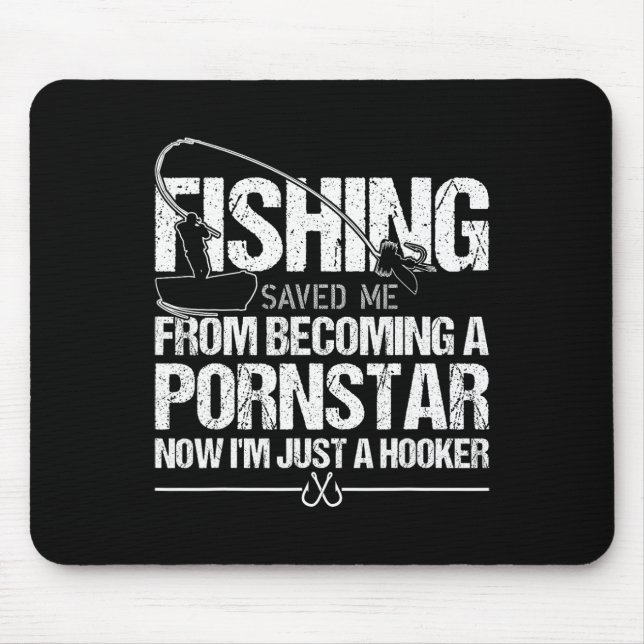Fishing Saved Me From Becoming A Star  Mouse Pad (Front)