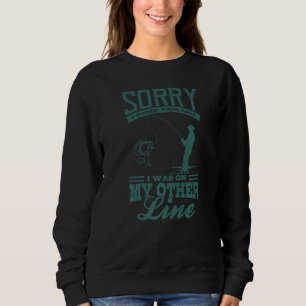 Fishing Saying Funny I Was On My Other Line Fisher Sweatshirt