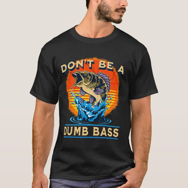 Fishing Shirt Don’t Be A Dumb B Funny Fathers Day  (Front)