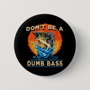 Fishing Shirt Don’t Be A Dumb B Funny Fathers Day 6 Cm Round Badge