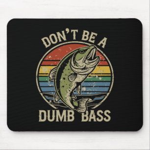 Fishing Shirt Don’t Be A Dumb B Funny Fathers Day Mouse Pad