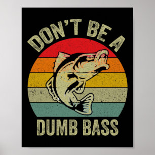 Fishing Shirt Don’t Be A Dumb B Funny Fathers Day Poster