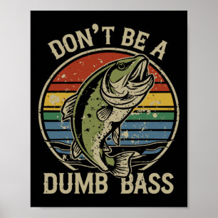 Fishing Shirt Don’t Be A Dumb B Funny Fathers Day Poster