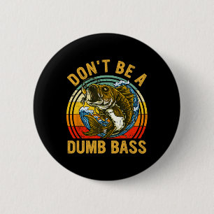 Fishing Shirt Dont Be A Dumb B Funny Dad  6 Cm Round Badge