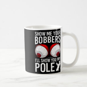 Fishing Shirts For Men Funny Gifts Show Me Your Bo Coffee Mug
