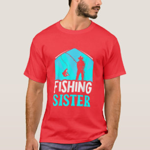 Fishing Sister Sayings Fish Fisher Fisherman T-Shirt