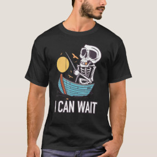 Fishing Skeleton I Can Wait T-Shirt