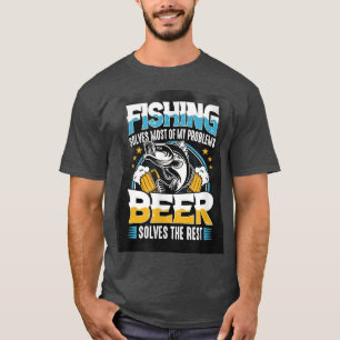 Fishing Solve Most of My Problems Beer Solves The T-Shirt