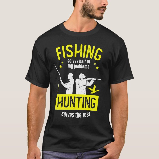 Fishing Solves Half Of My Problems Hunting Solves  T-Shirt (Front)