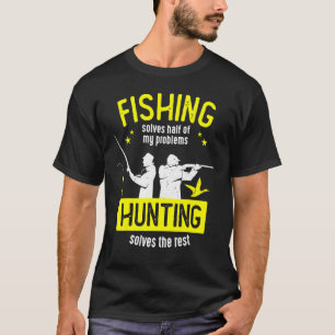 Fishing Solves Half Of My Problems Hunting Solves  T-Shirt