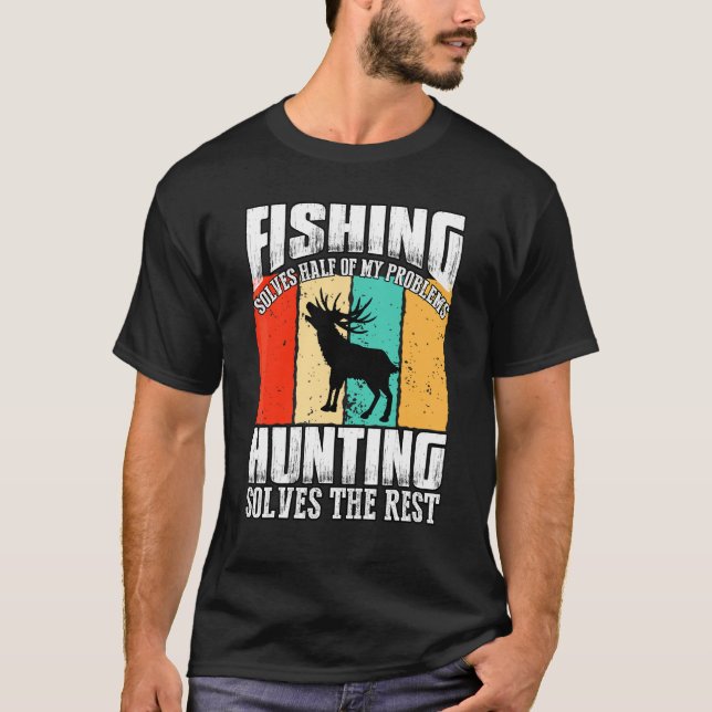 Fishing Solves Half Of My Problems Hunting Solves  T-Shirt (Front)