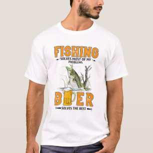Fishing Solves Most Of My Problems Beer Solves The T-Shirt