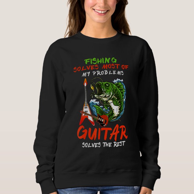 Fishing Solves Most Of My Problems Guitar Solves T Sweatshirt (Front)