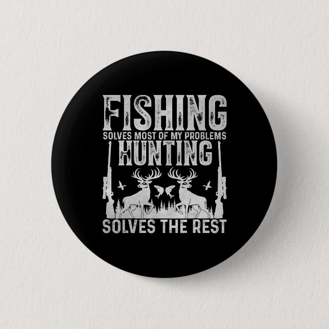 Fishing Solves Most Of My Problems Hunting Solves  6 Cm Round Badge (Front)