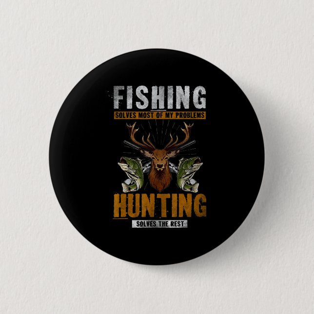 Fishing Solves Most Of My Problems Hunting Solves  6 Cm Round Badge (Front)