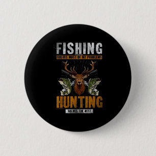 Fishing Solves Most Of My Problems Hunting Solves 6 Cm Round Badge