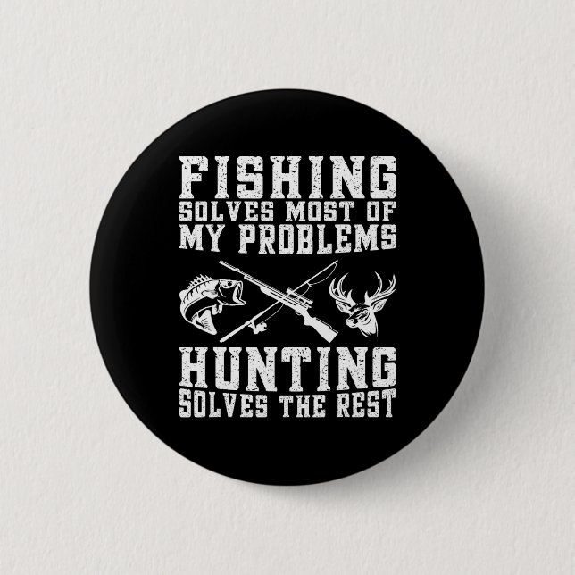 Fishing Solves Most Of My Problems Hunting Solves  6 Cm Round Badge (Front)