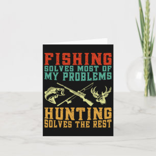 Fishing Solves Most Of My Problems Hunting Solves Card