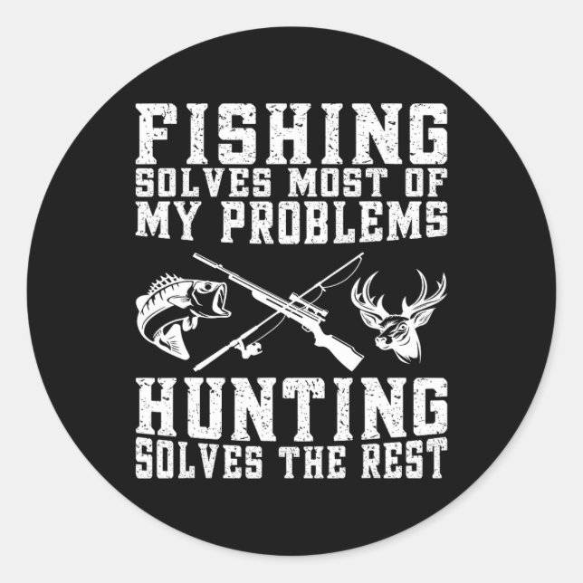 Fishing Solves Most Of My Problems Hunting Solves  Classic Round Sticker (Front)