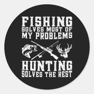 Fishing Solves Most Of My Problems Hunting Solves Classic Round Sticker