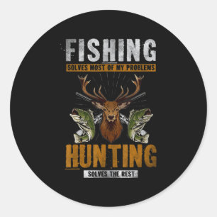 Fishing Solves Most Of My Problems Hunting Solves Classic Round Sticker