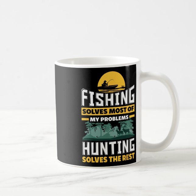 Fishing Solves Most Of My Problems Hunting Solves  Coffee Mug (Right)