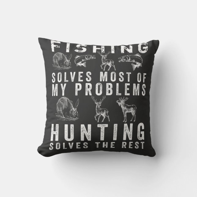 FISHING SOLVES MOST OF MY PROBLEMS HUNTING SOLVES  CUSHION (Front)