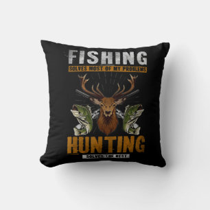 Fishing Solves Most Of My Problems Hunting Solves Cushion