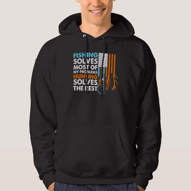 Fishing Solves Most Of My Problems Hunting Solves  Hoodie (Front)