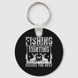 Fishing Solves Most Of My Problems Hunting Solves Key Ring