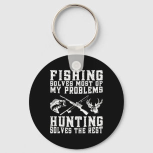 Fishing Solves Most Of My Problems Hunting Solves Key Ring