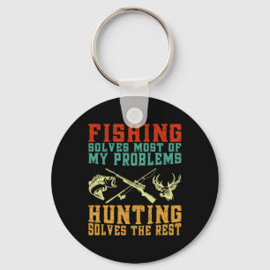 Fishing Solves Most Of My Problems Hunting Solves  Key Ring