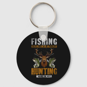 Fishing Solves Most Of My Problems Hunting Solves  Key Ring