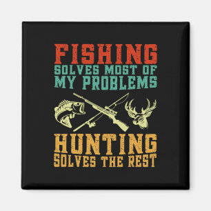 Fishing Solves Most Of My Problems Hunting Solves Magnet