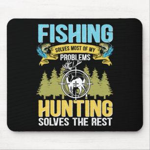 Fishing Solves Most Of My Problems Hunting Solves Mouse Pad