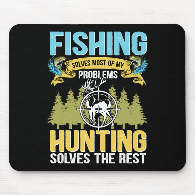 Fishing Solves Most Of My Problems Hunting Solves  Mouse Pad (Front)