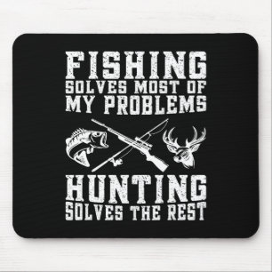 Fishing Solves Most Of My Problems Hunting Solves Mouse Pad
