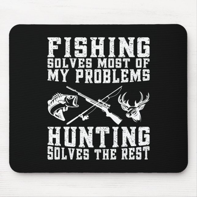 Fishing Solves Most Of My Problems Hunting Solves  Mouse Pad (Front)