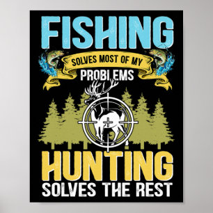 Fishing Solves Most Of My Problems Hunting Solves Poster