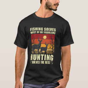 Fishing solves most of my problems hunting solves  T-Shirt