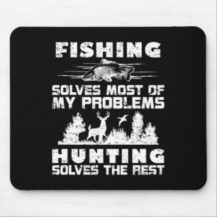 Fishing Solves Most Of My Problems Hunting The Res Mouse Pad