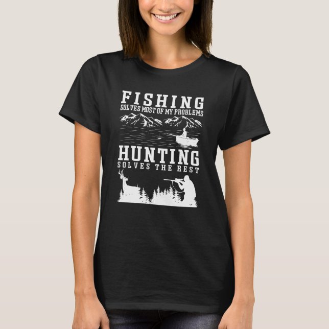Fishing Solves Most of The Problem Hunting Solves  T-Shirt (Front)