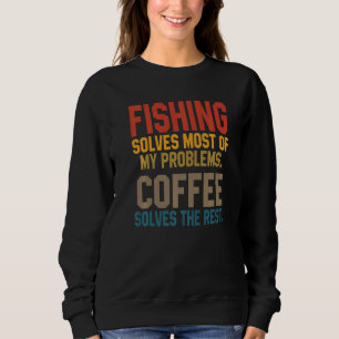 Fishing Solves My Problems Coffee Flying Fisher D Sweatshirt