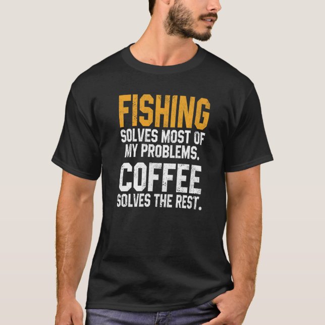 Fishing Solves My Problems Coffee  Flying Fisher D T-Shirt (Front)