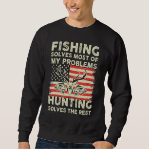 Fishing Solves My Problems Hunting Solves The Rest Sweatshirt