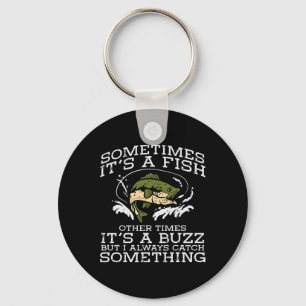 Fishing Sometimes Its A Fish Buzz Fisherman Men Wo Key Ring