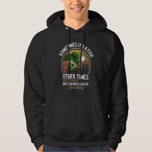 Fishing Sometimes It's A Fish Other Times Its A Bu Hoodie