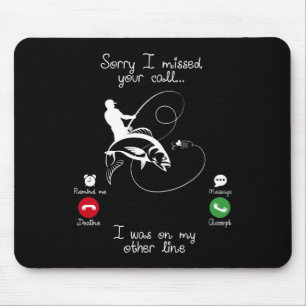 Fishing-Sorry I missed Your Call I was on my Other Mouse Pad