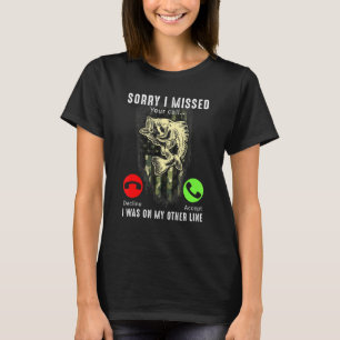 Fishing Sorry I Missed Your Call I Was On Other L T-Shirt