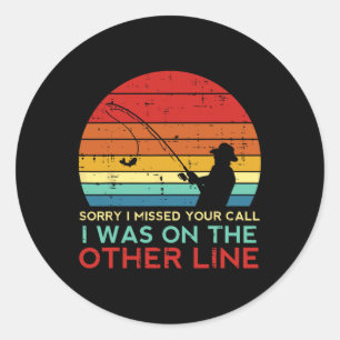 Fishing Sorry Missed Your Call Other Line Retro Me Classic Round Sticker